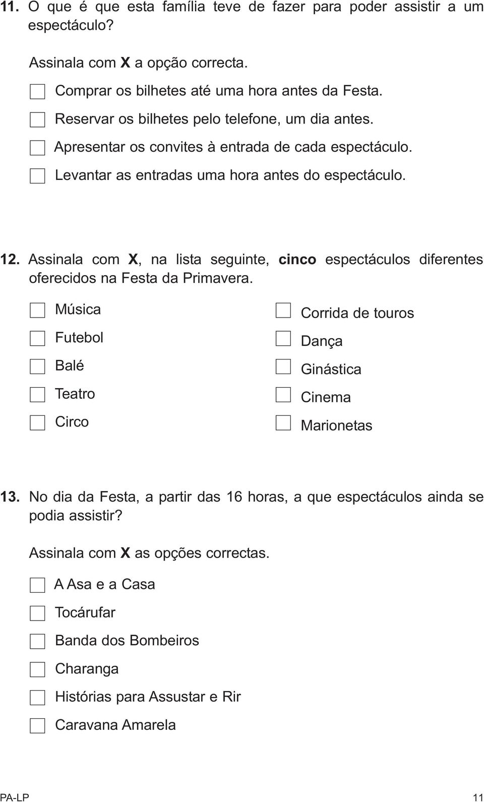 Assinala com X, na lista seguinte, cinco espectáculos diferentes oferecidos na Festa da Primavera.