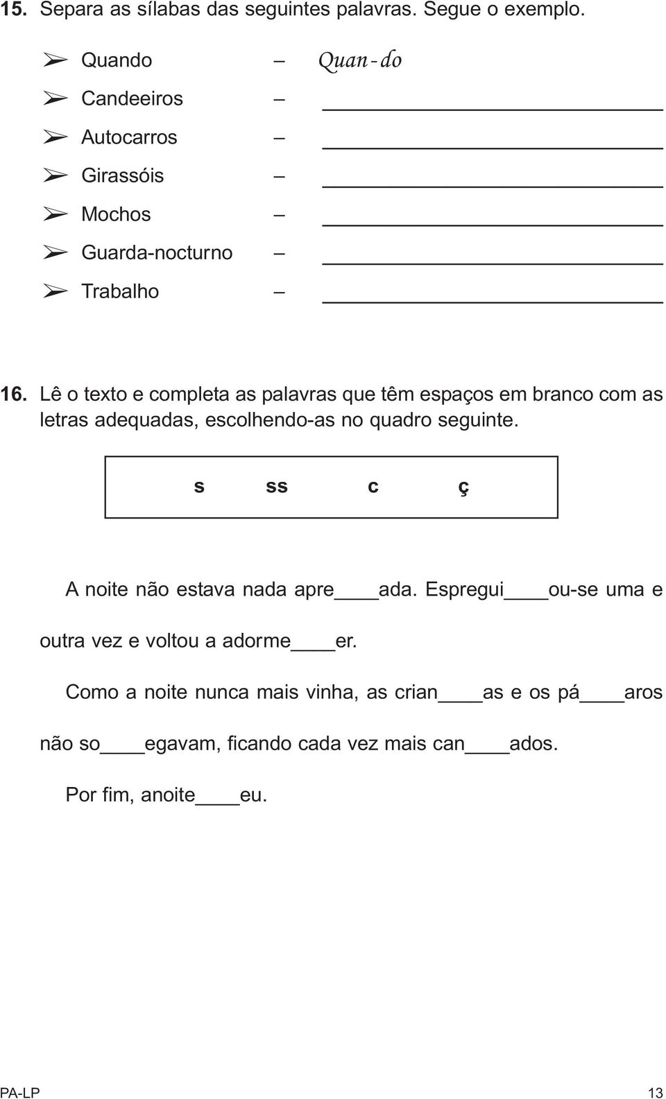 Lê o texto e completa as palavras que têm espaços em branco com as letras adequadas, escolhendo-as no quadro seguinte.