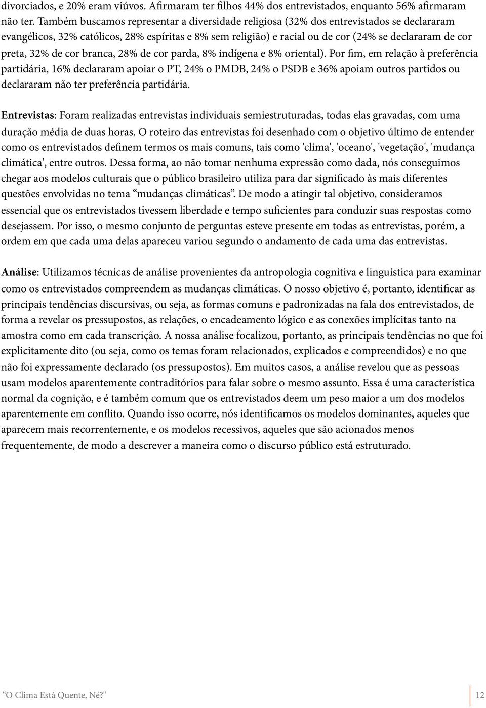 preta, 32% de cor branca, 28% de cor parda, 8% indígena e 8% oriental).