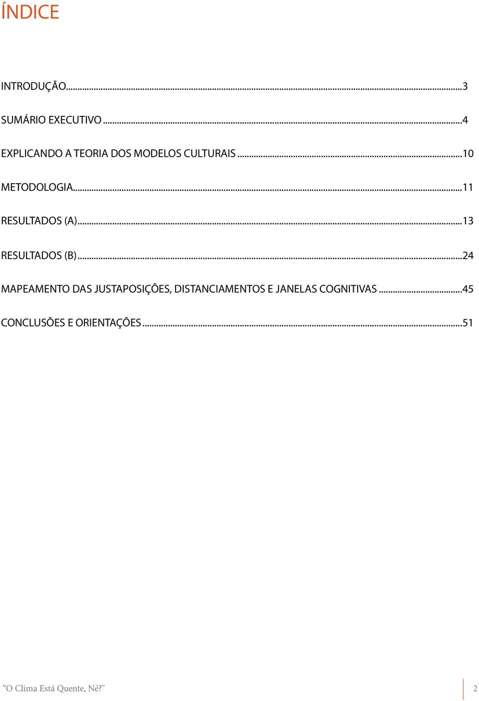 .. 11 RESULTADOS (A)... 13 RESULTADOS (B).