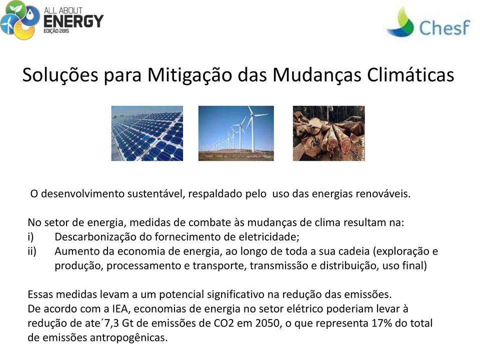 longo de toda a sua cadeia (exploração e produção, processamento e transporte, transmissão e distribuição, uso final) Essas medidas levam a um potencial significativo