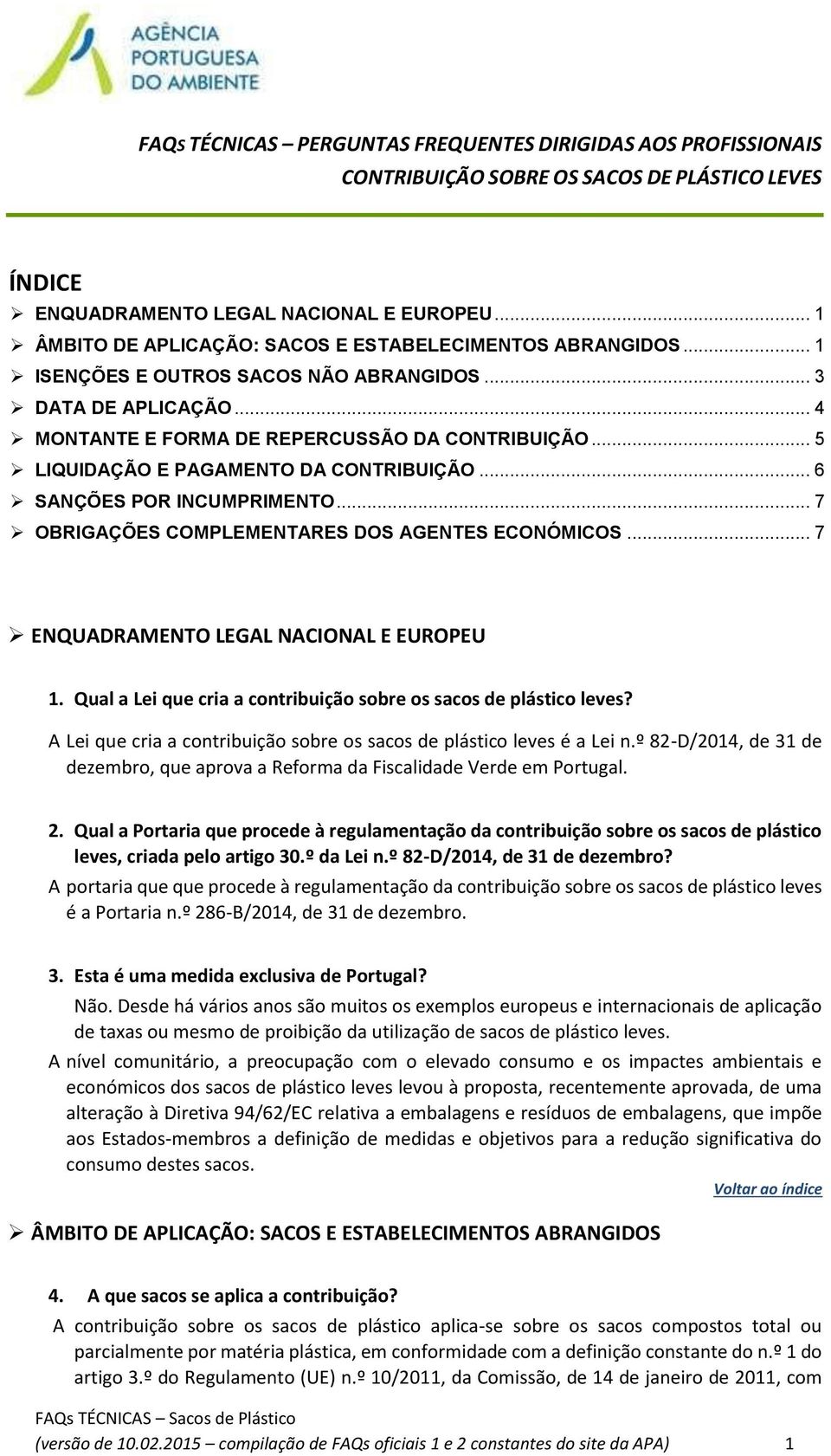 .. 5 LIQUIDAÇÃO E PAGAMENTO DA CONTRIBUIÇÃO... 6 SANÇÕES POR INCUMPRIMENTO... 7 OBRIGAÇÕES COMPLEMENTARES DOS AGENTES ECONÓMICOS... 7 ENQUADRAMENTO LEGAL NACIONAL E EUROPEU 1.