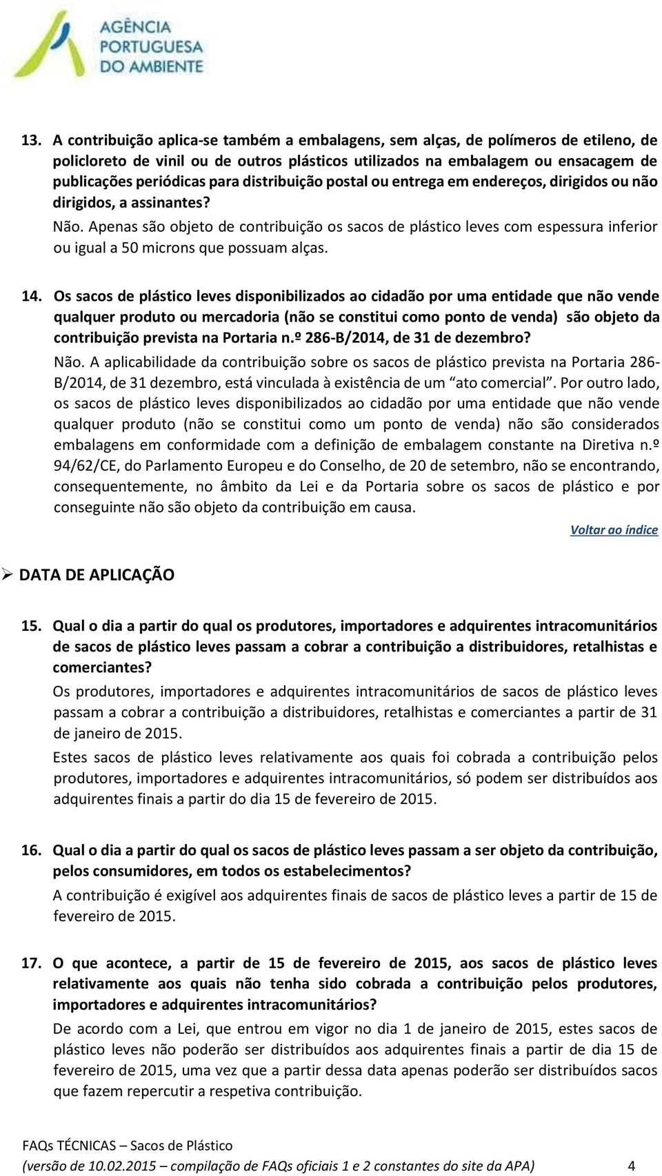 Apenas são objeto de contribuição os sacos de plástico leves com espessura inferior ou igual a 50 microns que possuam alças. 14.