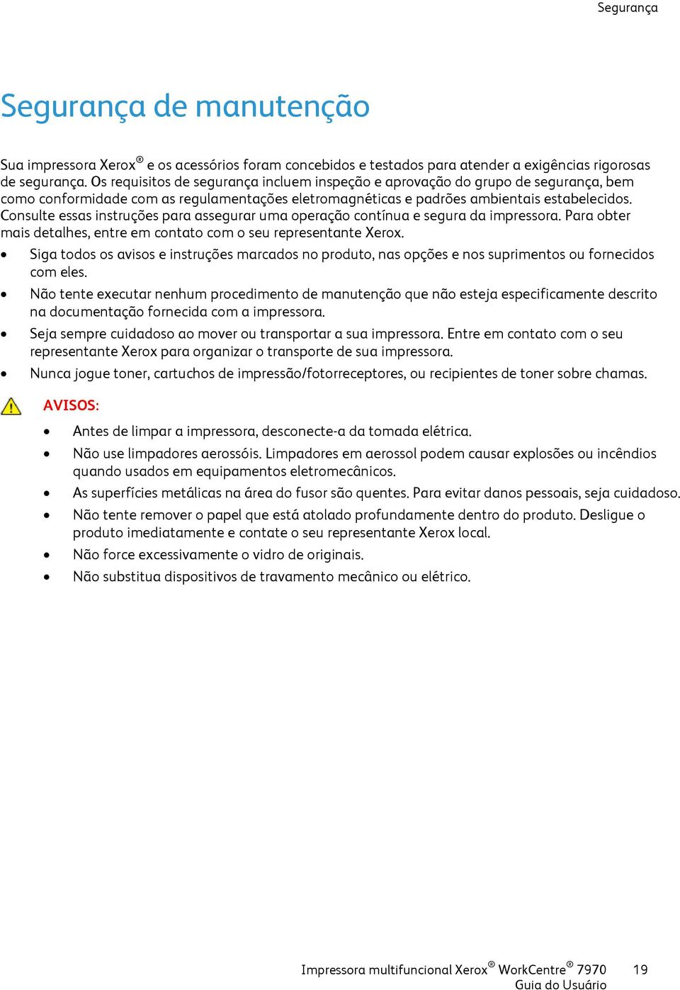 Consulte essas instruções para assegurar uma operação contínua e segura da impressora. Para obter mais detalhes, entre em contato com o seu representante Xerox.