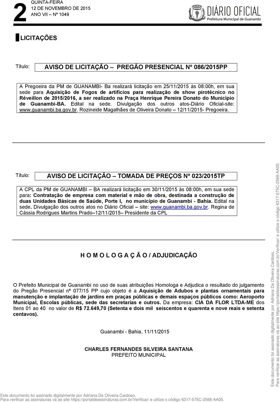 Divulgação dos outros atos-diário Oficial-site: www.guanambi.ba.gov.br. Rozineide Magalhães de Oliveira Donato 12/11/2015- Pregoeira.