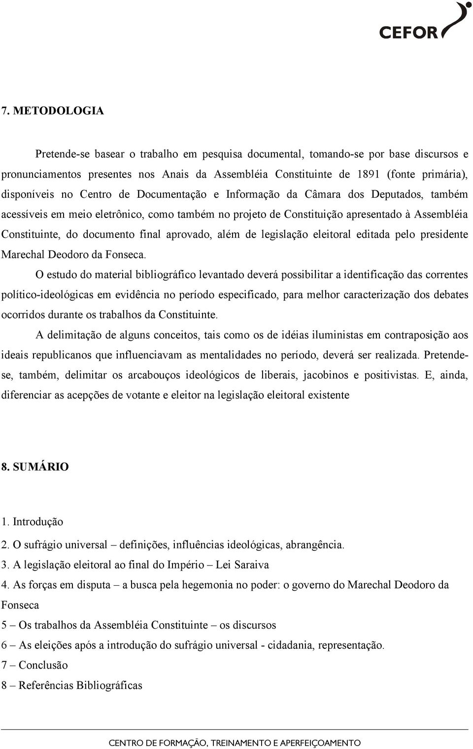 documento final aprovado, além de legislação eleitoral editada pelo presidente Marechal Deodoro da Fonseca.