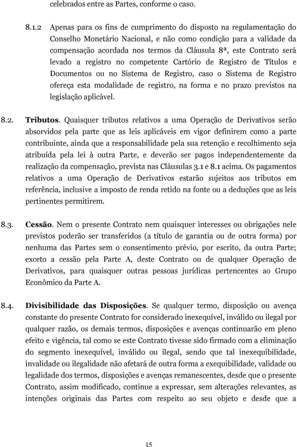 será levado a registro no competente Cartório de Registro de Títulos e Documentos ou no Sistema de Registro, caso o Sistema de Registro ofereça esta modalidade de registro, na forma e no prazo