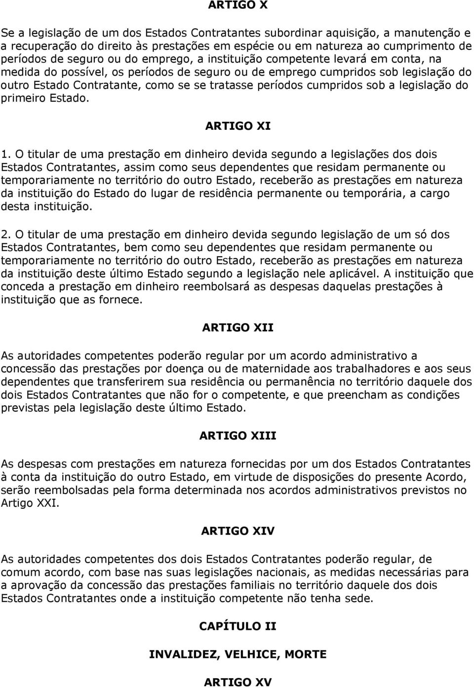 cumpridos sob a legislação do primeiro Estado. ARTIGO XI 1.