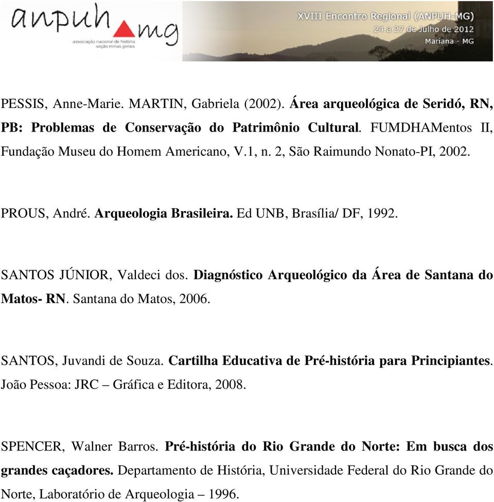 SANTOS JÚNIOR, Valdeci dos. Diagnóstico Arqueológico da Área de Santana do Matos- RN. Santana do Matos, 2006. SANTOS, Juvandi de Souza.