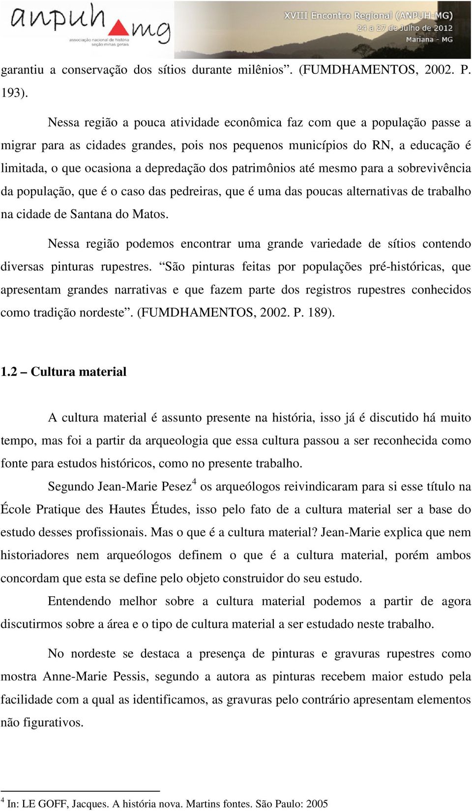 patrimônios até mesmo para a sobrevivência da população, que é o caso das pedreiras, que é uma das poucas alternativas de trabalho na cidade de Santana do Matos.