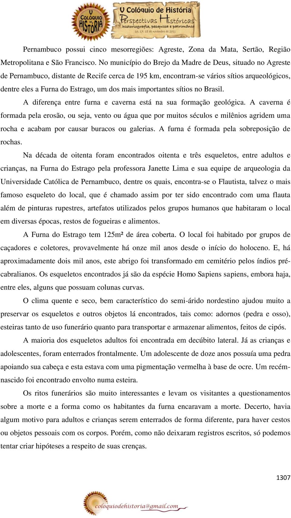 importantes sítios no Brasil. A diferença entre furna e caverna está na sua formação geológica.