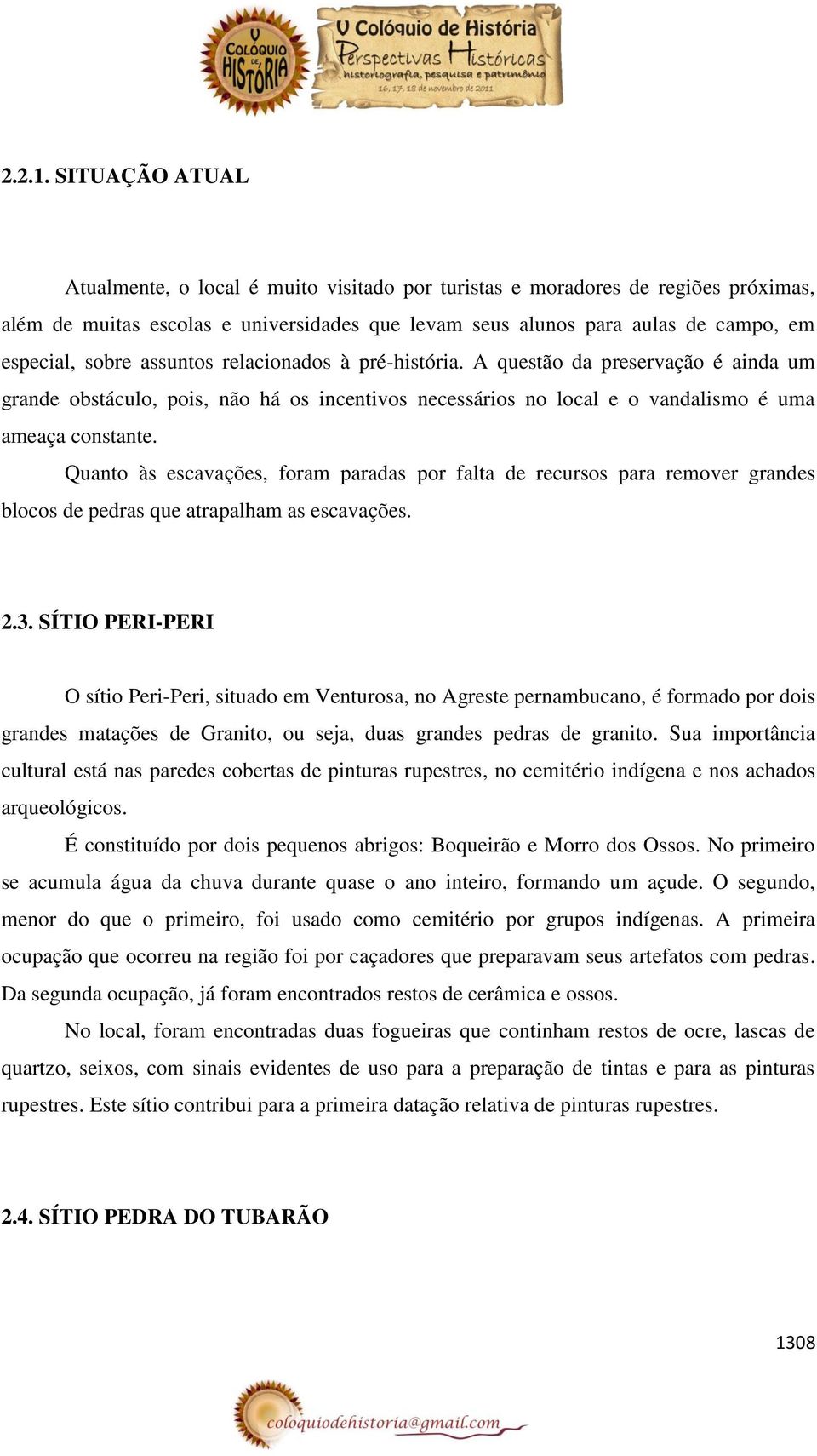 assuntos relacionados à pré-história. A questão da preservação é ainda um grande obstáculo, pois, não há os incentivos necessários no local e o vandalismo é uma ameaça constante.