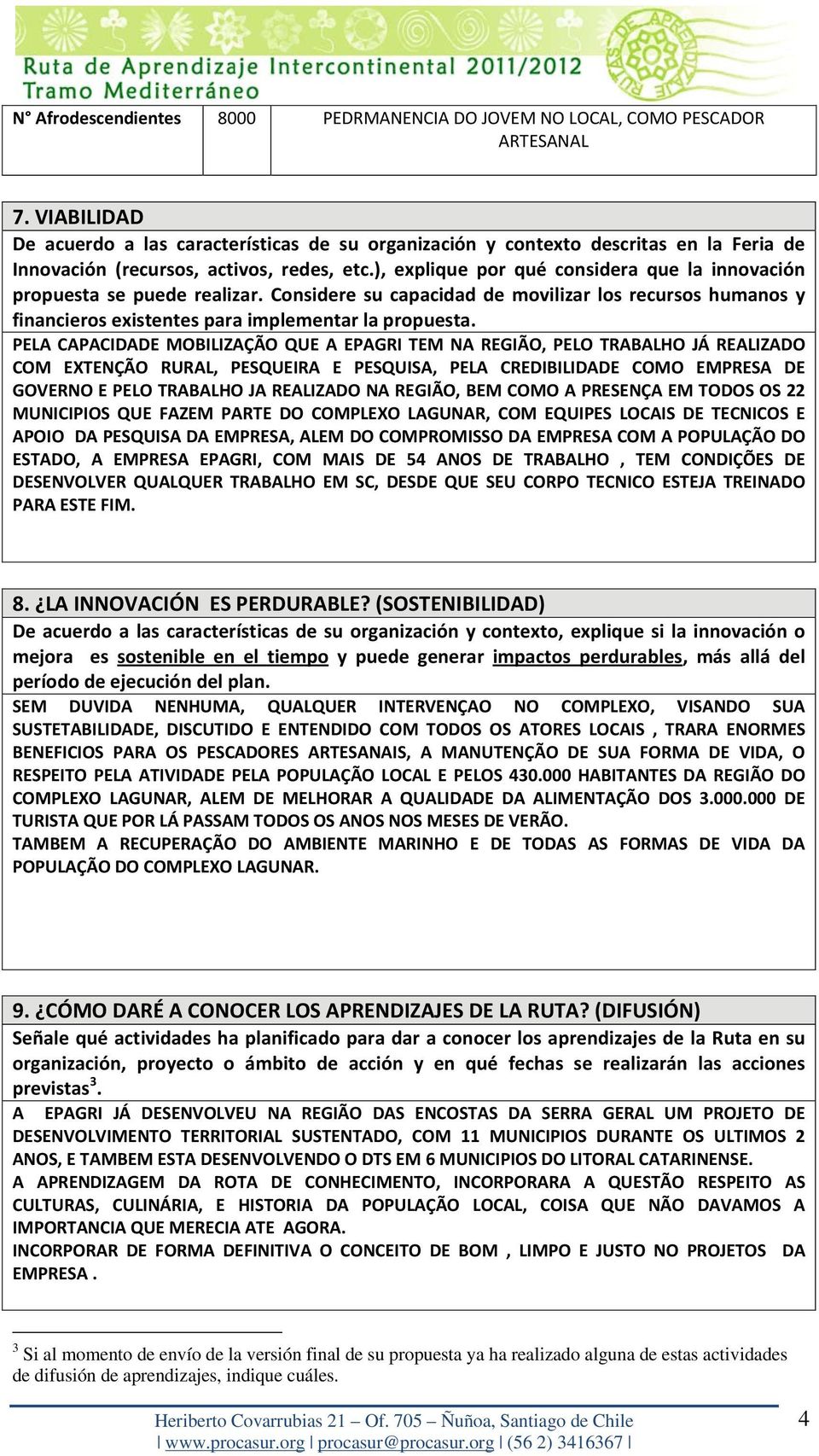 ), explique por qué considera que la innovación propuesta se puede realizar. Considere su capacidad de movilizar los recursos humanos y financieros existentes para implementar la propuesta.