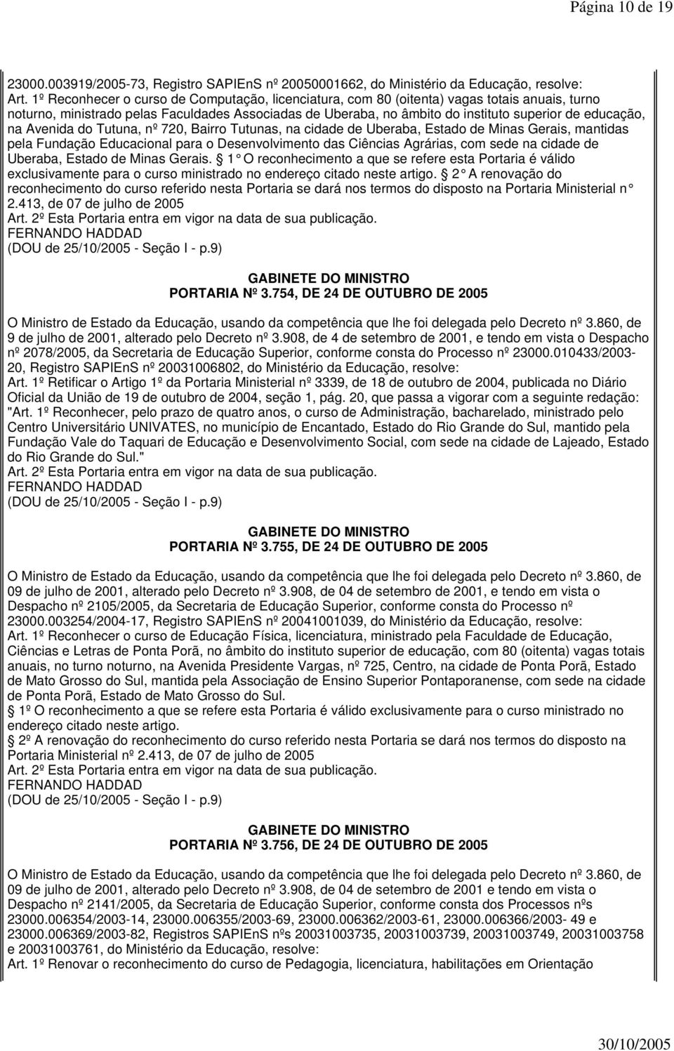 na Avenida do Tutuna, nº 720, Bairro Tutunas, na cidade de Uberaba, Estado de Minas Gerais, mantidas pela Fundação Educacional para o Desenvolvimento das Ciências Agrárias, com sede na cidade de