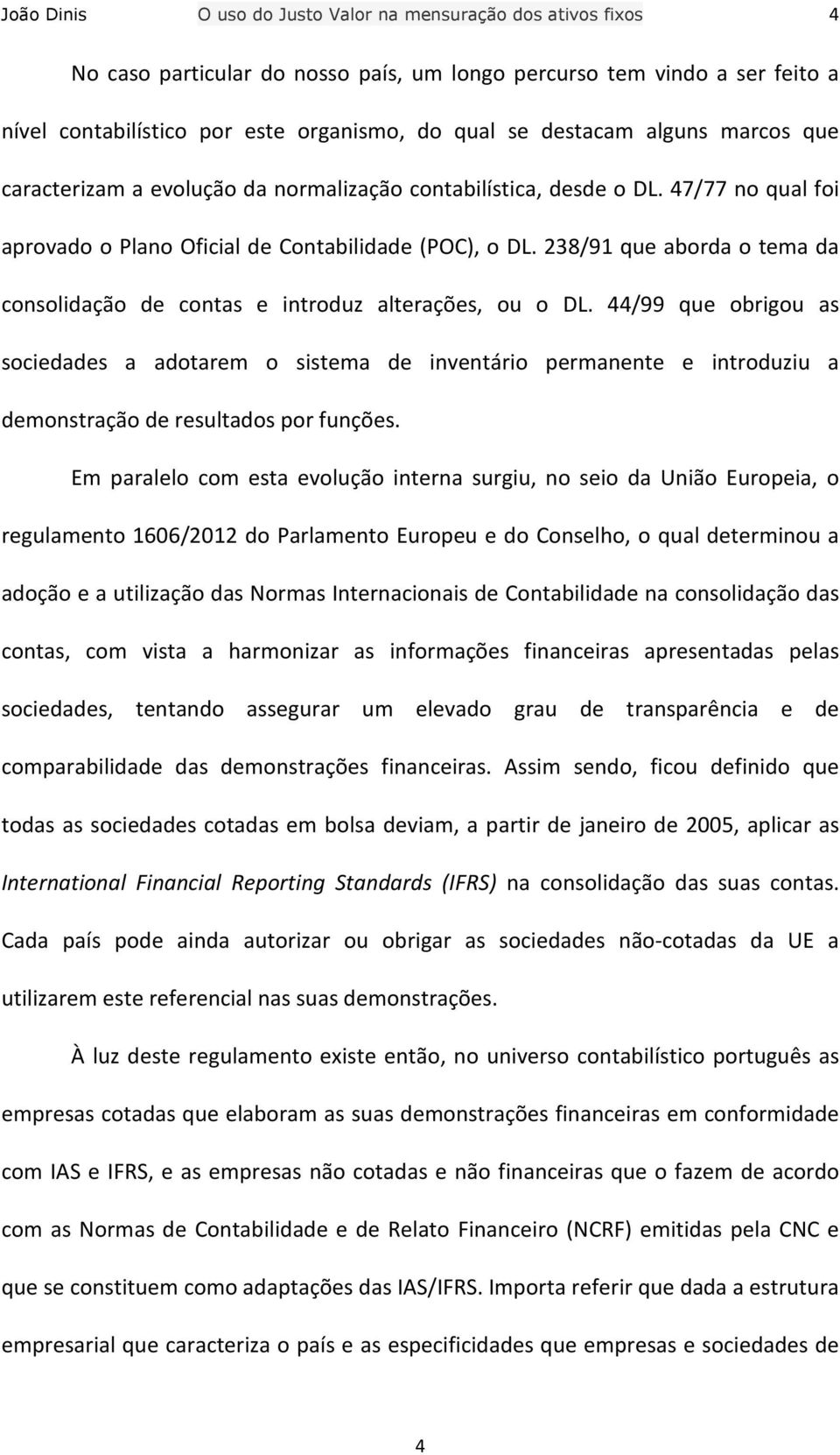 238/91 que aborda o tema da consolidação de contas e introduz alterações, ou o DL.