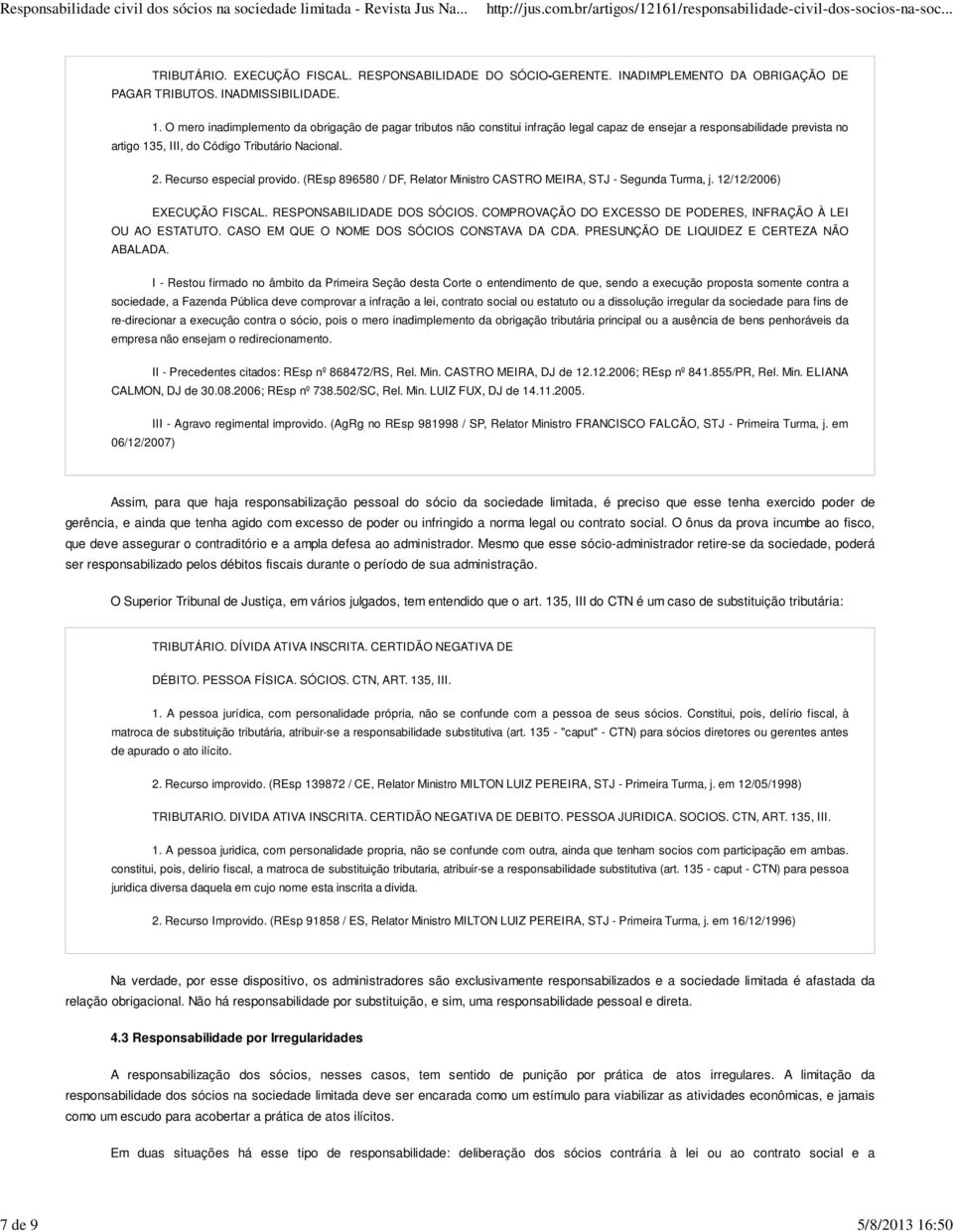 COMPROVAÇÃO DO EXCESSO DE PODERES, INFRAÇÃO À LEI OU AO ESTATUTO. CASO EM QUE O NOME DOS SÓCIOS CONSTAVA DA CDA. PRESUNÇÃO DE LIQUIDEZ E CERTEZA NÃO ABALADA.