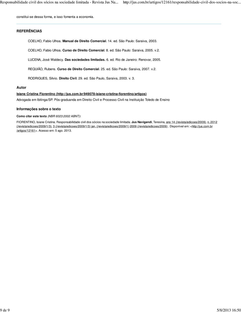 v.2. Autor RODRIGUES, Silvio. Direito Civil. 29. ed. São Paulo, Saraiva, 2003. v. 3. Isiane Cristina Fiorentino (http://jus.com.br/949078-isiane-cristina-fiorentino/artigos) Advogada em Ibitinga/SP.