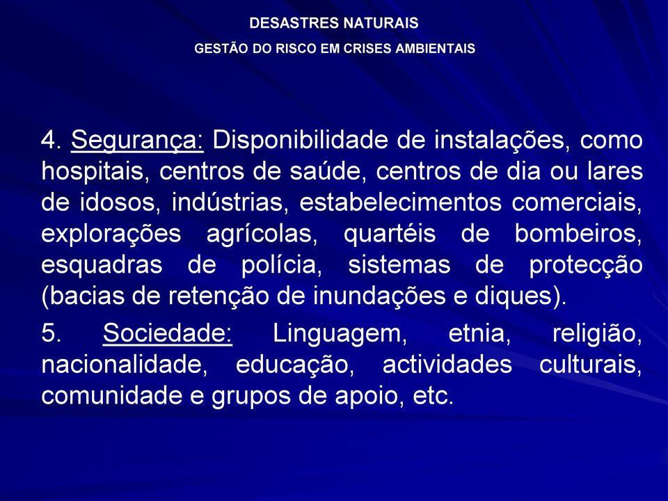 esquadras de polícia, sistemas de protecção (bacias de retenção de inundações e diques). 5.