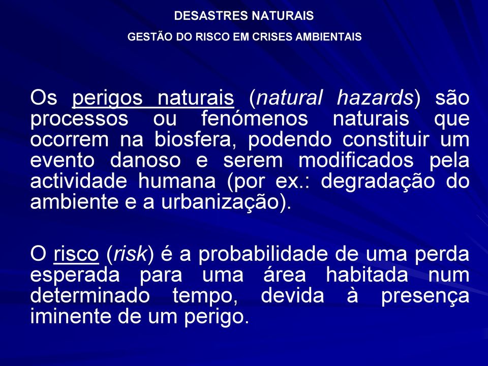 (por ex.: degradação do ambiente e a urbanização).