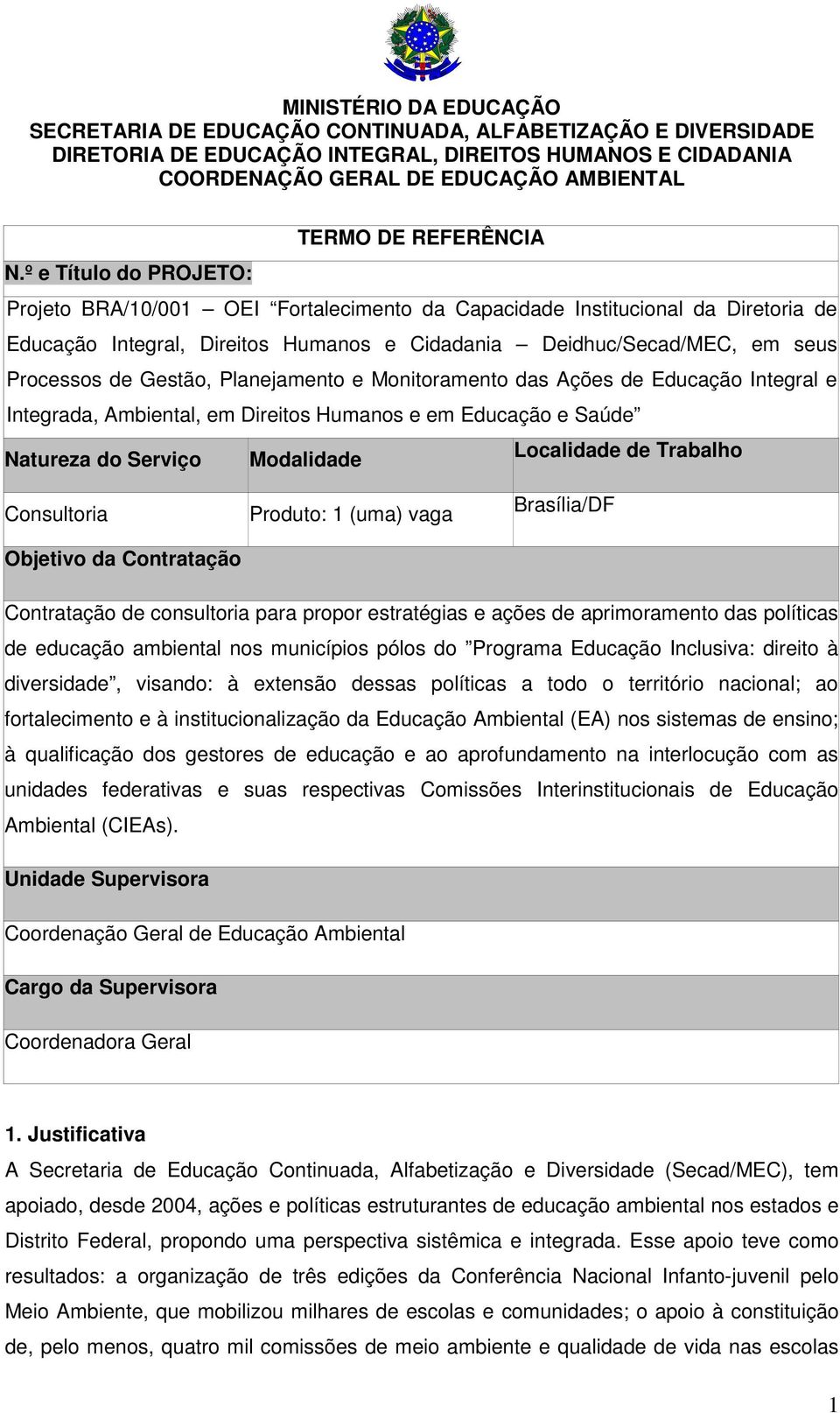 º e Título do PROJETO: Projeto BRA/10/001 OEI Fortalecimento da Capacidade Institucional da Diretoria de Educação Integral, Direitos Humanos e Cidadania Deidhuc/Secad/MEC, em seus Processos de