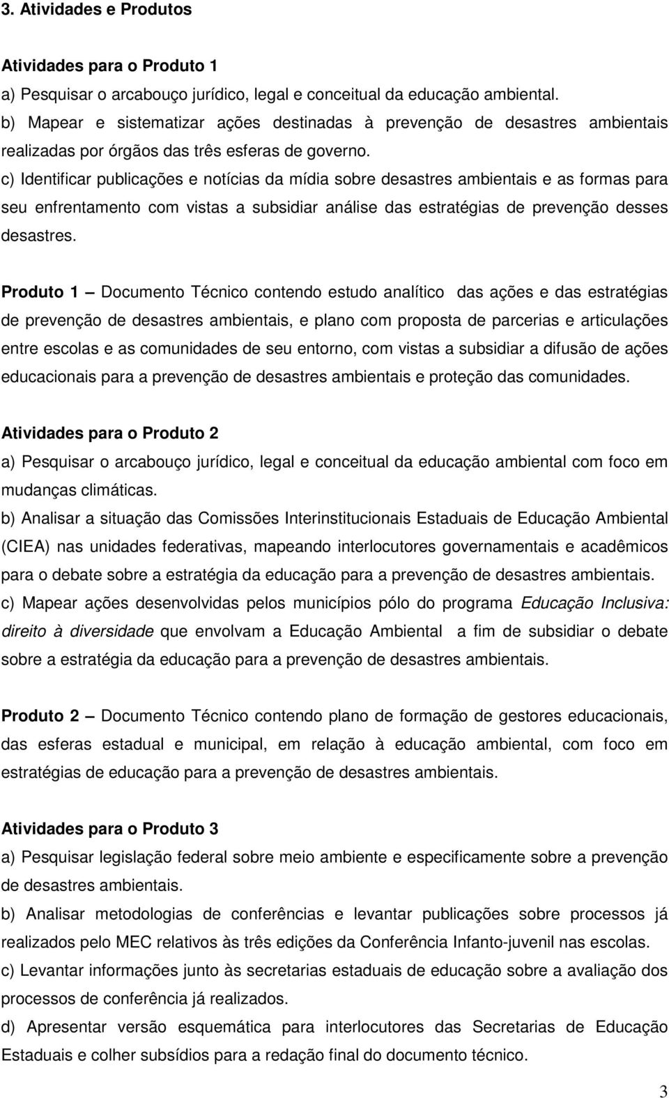 c) Identificar publicações e notícias da mídia sobre desastres ambientais e as formas para seu enfrentamento com vistas a subsidiar análise das estratégias de prevenção desses desastres.