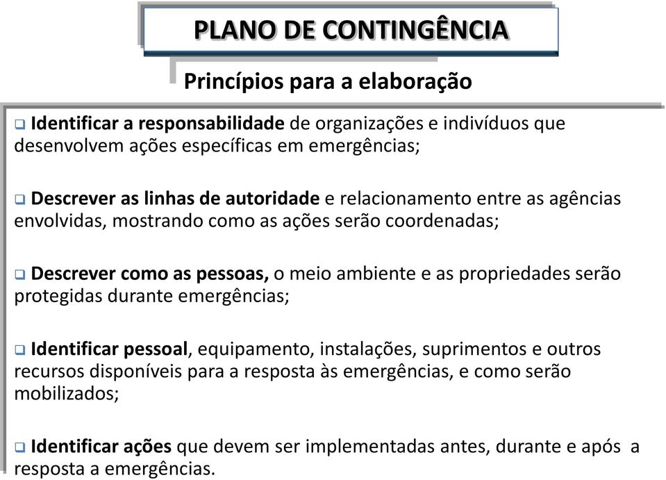 pessoas, o meio ambiente e as propriedades serão protegidas durante emergências; Identificar pessoal, equipamento, instalações, suprimentos e outros