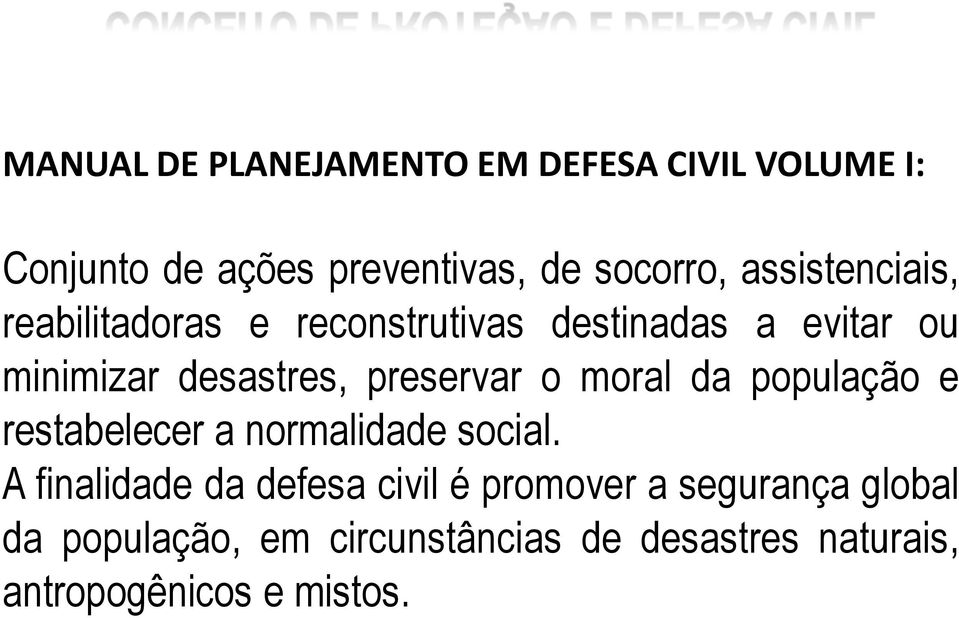 preservar o moral da população e restabelecer a normalidade social.