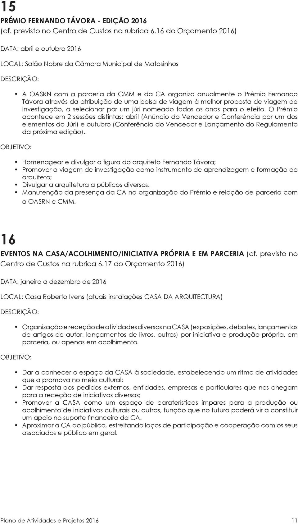 atribuição de uma bolsa de viagem à melhor proposta de viagem de investigação, a selecionar por um júri nomeado todos os anos para o efeito.