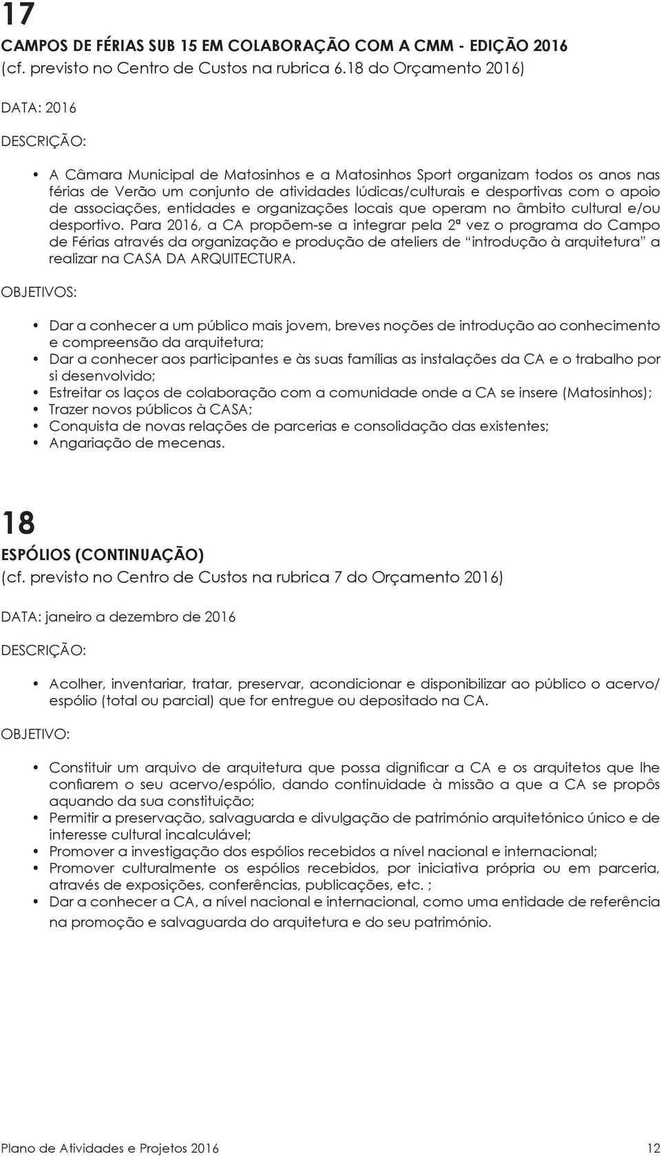 apoio de associações, entidades e organizações locais que operam no âmbito cultural e/ou desportivo.