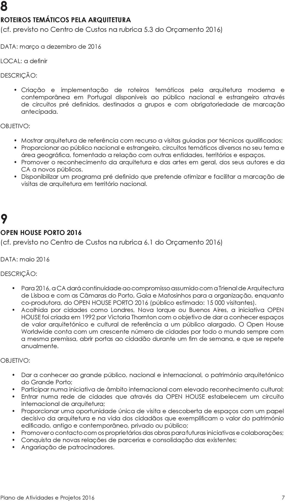 e estrangeiro através de circuitos pré definidos, destinados a grupos e com obrigatoriedade de marcação antecipada.