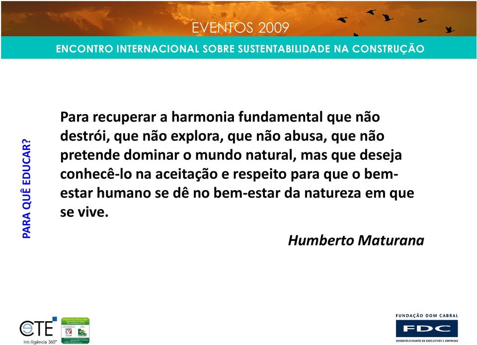 que não abusa, que não pretende dominar o mundo natural, mas que deseja