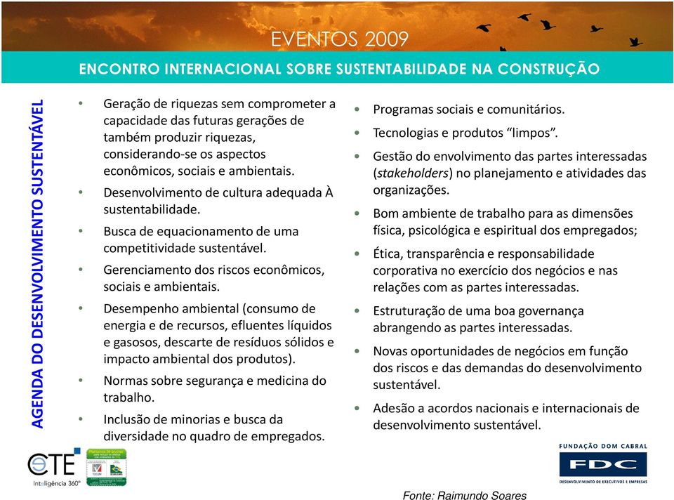 Desempenho ambiental (consumo de energia e de recursos, efluentes líquidos e gasosos, descarte de resíduos sólidos e impacto ambiental dos produtos). Normas sobre segurança e medicina do trabalho.