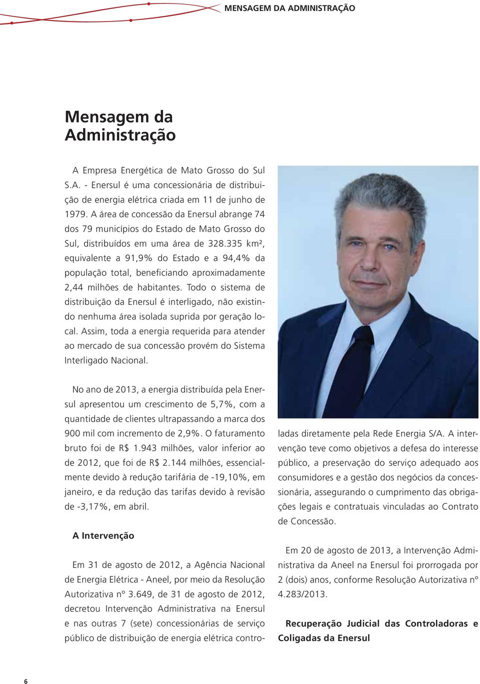 335 km², equivalente a 91,9% do Estado e a 94,4% da população total, beneficiando aproximadamente 2,44 milhões de habitantes.