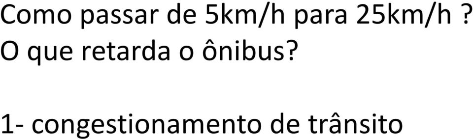 O que retarda o ônibus?