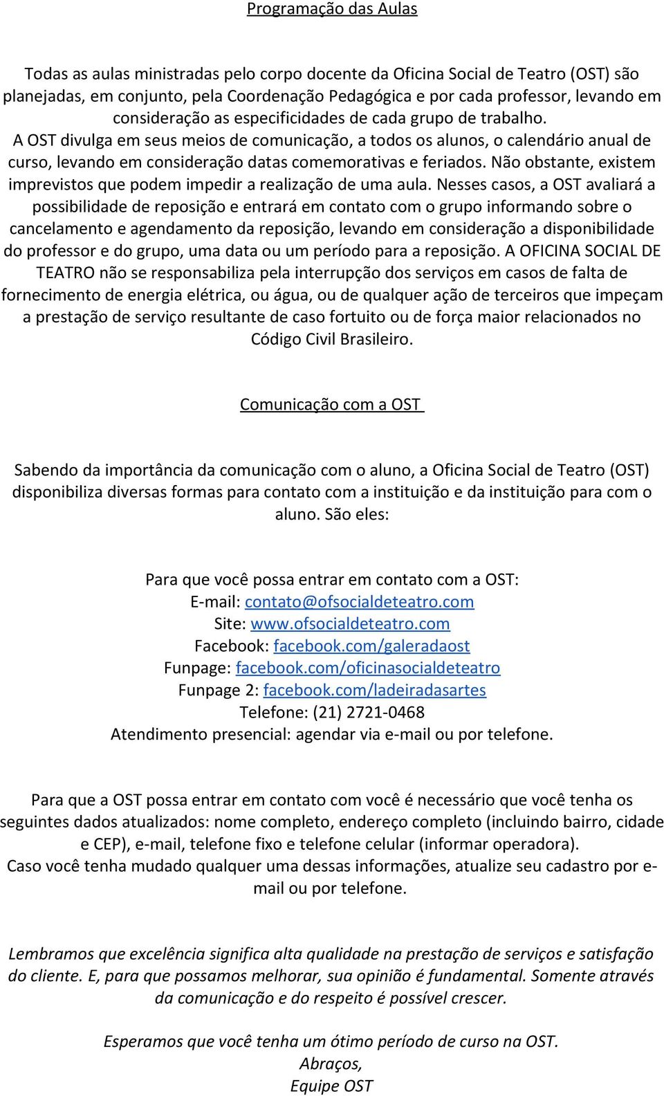 A OST divulga em seus meios de comunicação, a todos os alunos, o calendário anual de curso, levando em consideração datas comemorativas e feriados.