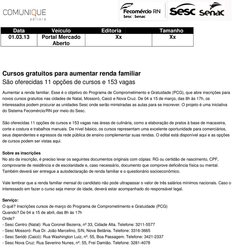 De 04 a 15 de março, das 8h às 17h, os interessados podem procurar as unidades Sesc onde serão ministradas as aulas para se inscrever.