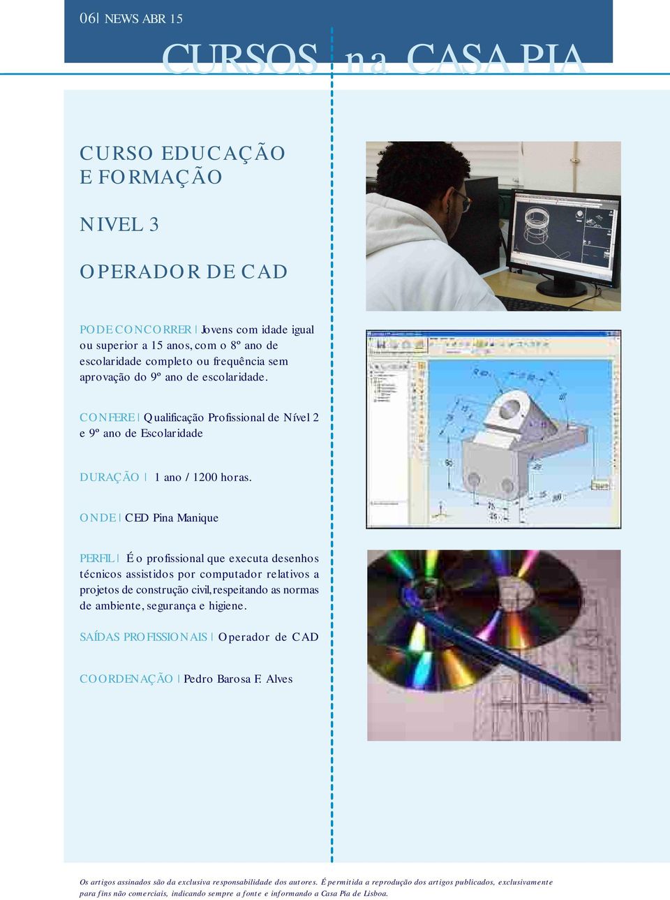 CONFERE Qualificação Profissional de Nível 2 e 9º ano de Escolaridade DURAÇÃO 1 ano / 1200 horas.