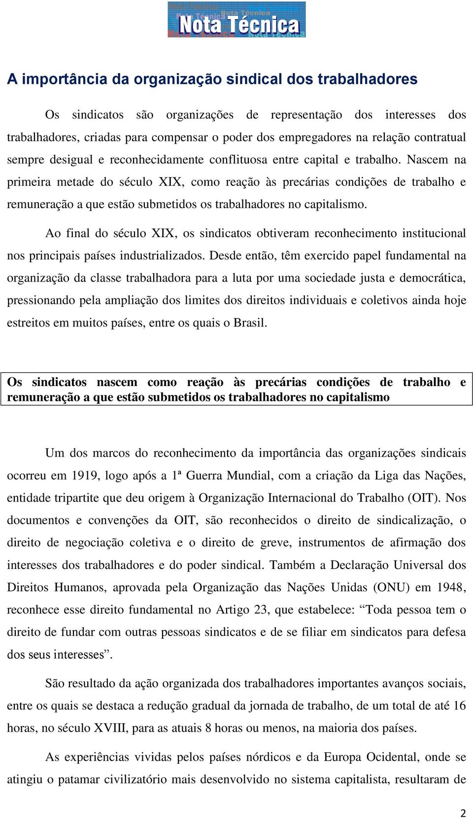 Nascem na primeira metade do século XIX, como reação às precárias condições de trabalho e remuneração a que estão submetidos os trabalhadores no capitalismo.