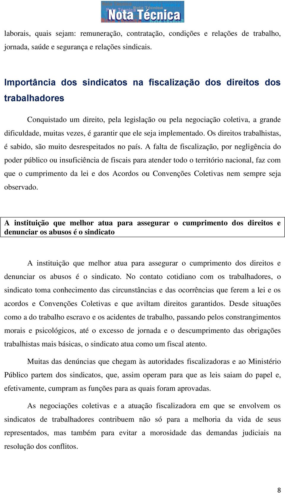 seja implementado. Os direitos trabalhistas, é sabido, são muito desrespeitados no país.