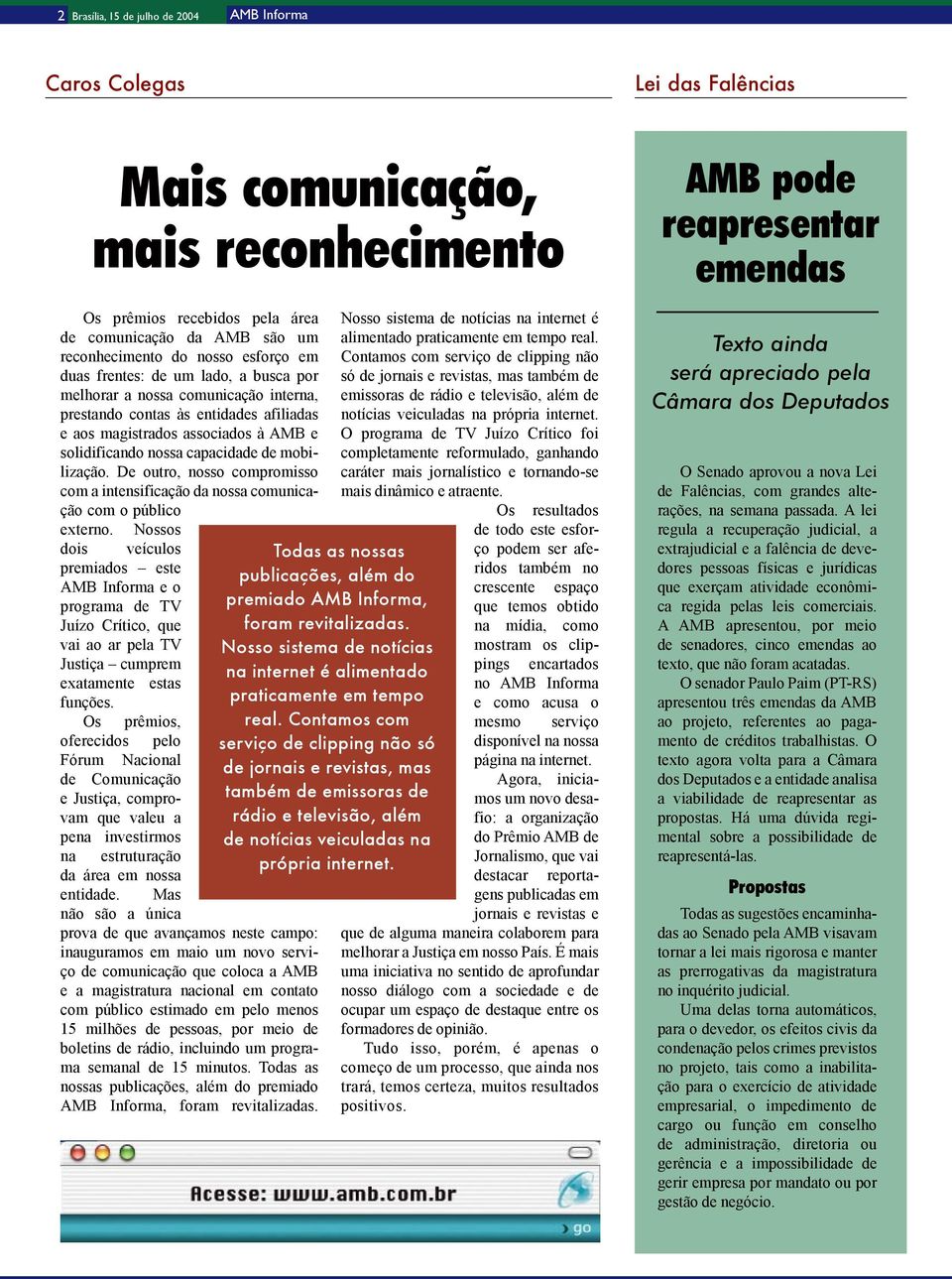 mobilização. De outro, nosso compromisso com a intensificação da nossa comunicação com o público externo.