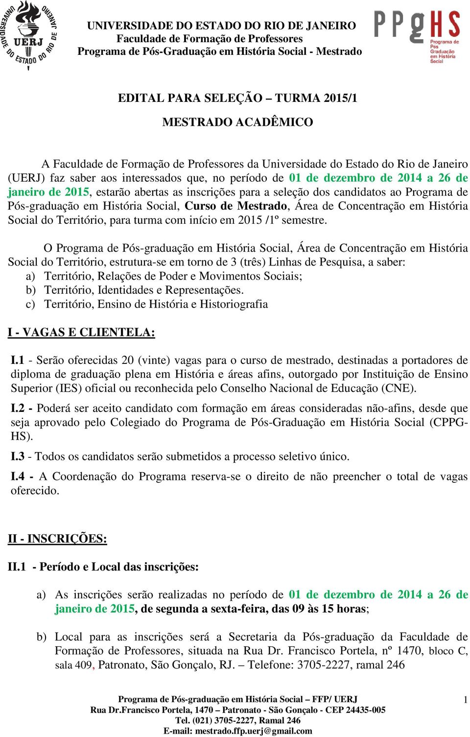 inscrições para a seleção dos candidatos ao Programa de Pós-graduação em História Social, Curso de Mestrado, Área de Concentração em História Social do Território, para turma com início em 2015 /1º