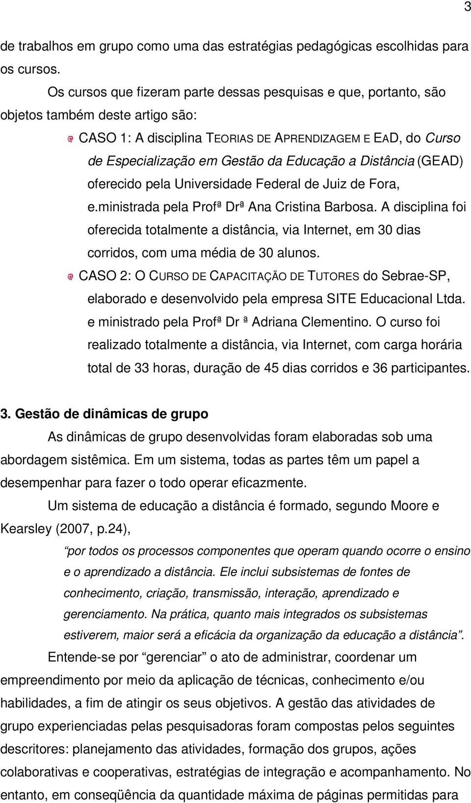 a Distância (GEAD) oferecido pela Universidade Federal de Juiz de Fora, e.ministrada pela Profª Drª Ana Cristina Barbosa.