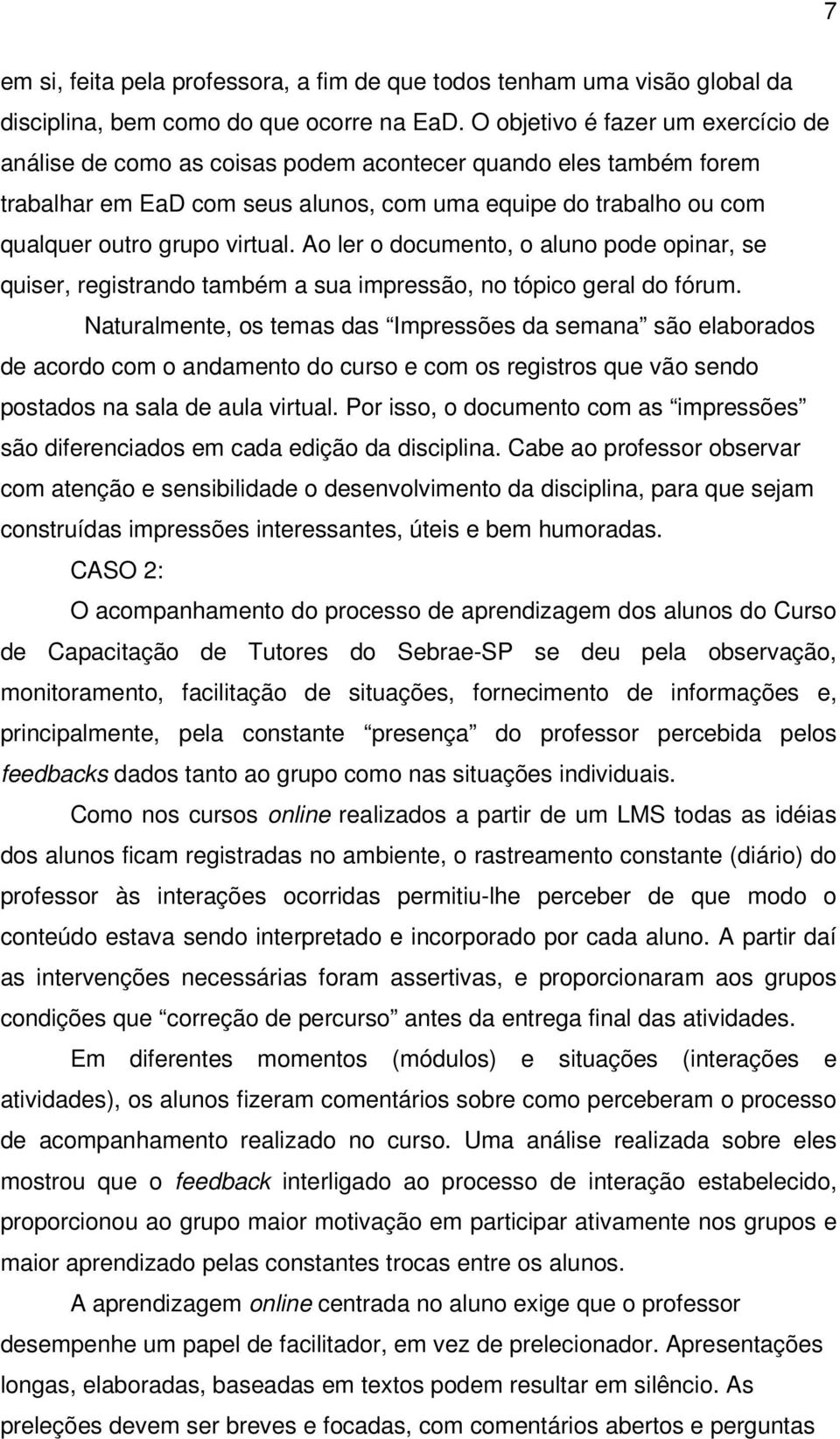 Ao ler o documento, o aluno pode opinar, se quiser, registrando também a sua impressão, no tópico geral do fórum.