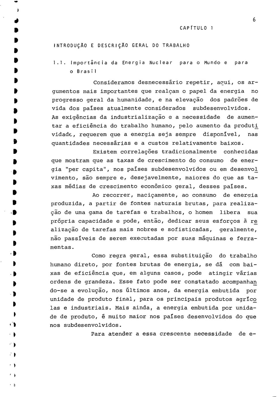 1. mportânia da Energia Nulear para o Mundo e para o Brasi1 * Consideramos desneessário repetir, aqui, os arfr gumentos mais importantes que realçam o papel da energia no f progresso geral da