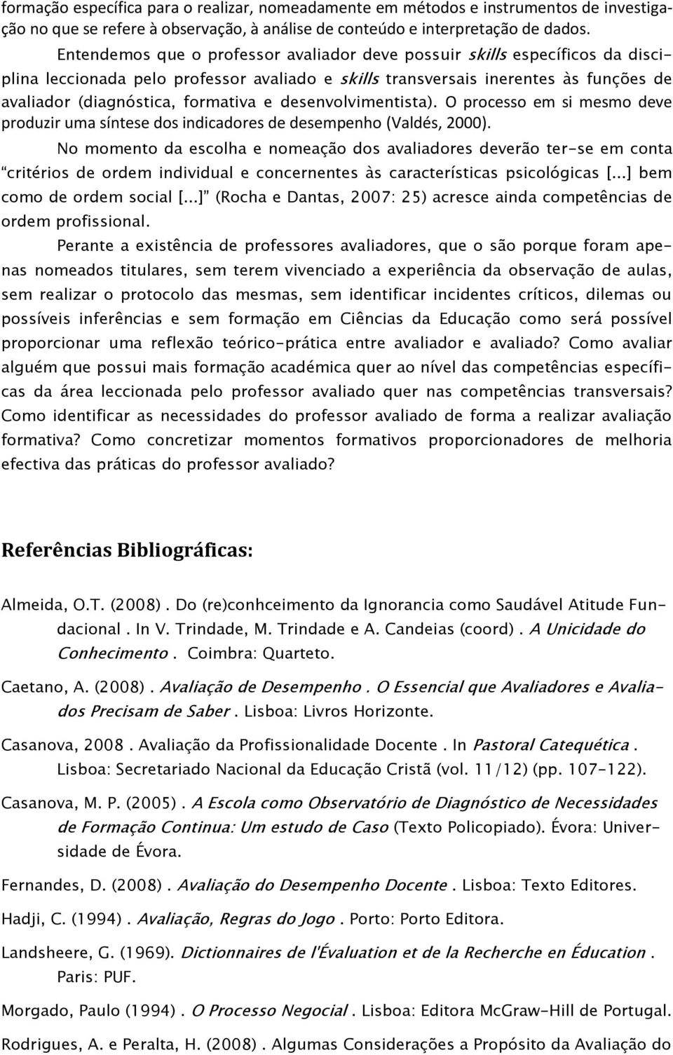 desenvolvimentista). O processo em si mesmo deve produzir uma síntese dos indicadores de desempenho (Valdés, 2000).