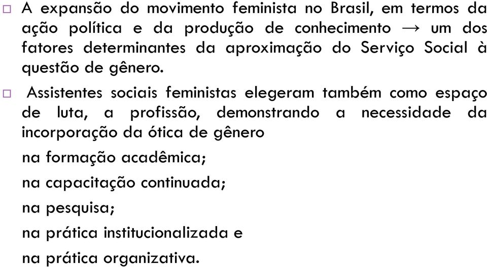 Assistentes sociais feministas elegeram também como espaço de luta, a profissão, demonstrando a necessidade da