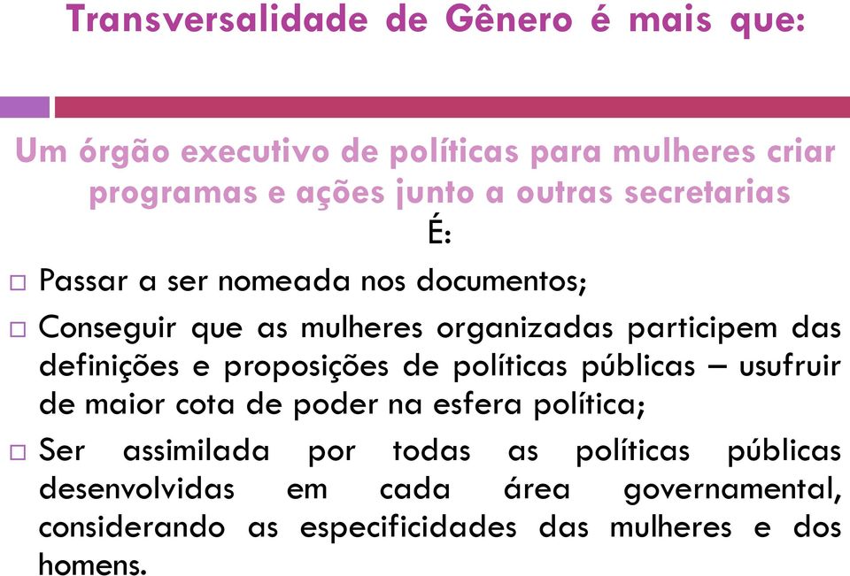 mulheres criar programas e ações junto a outras secretarias É: Passar a ser nomeada nos documentos; de maior cota de