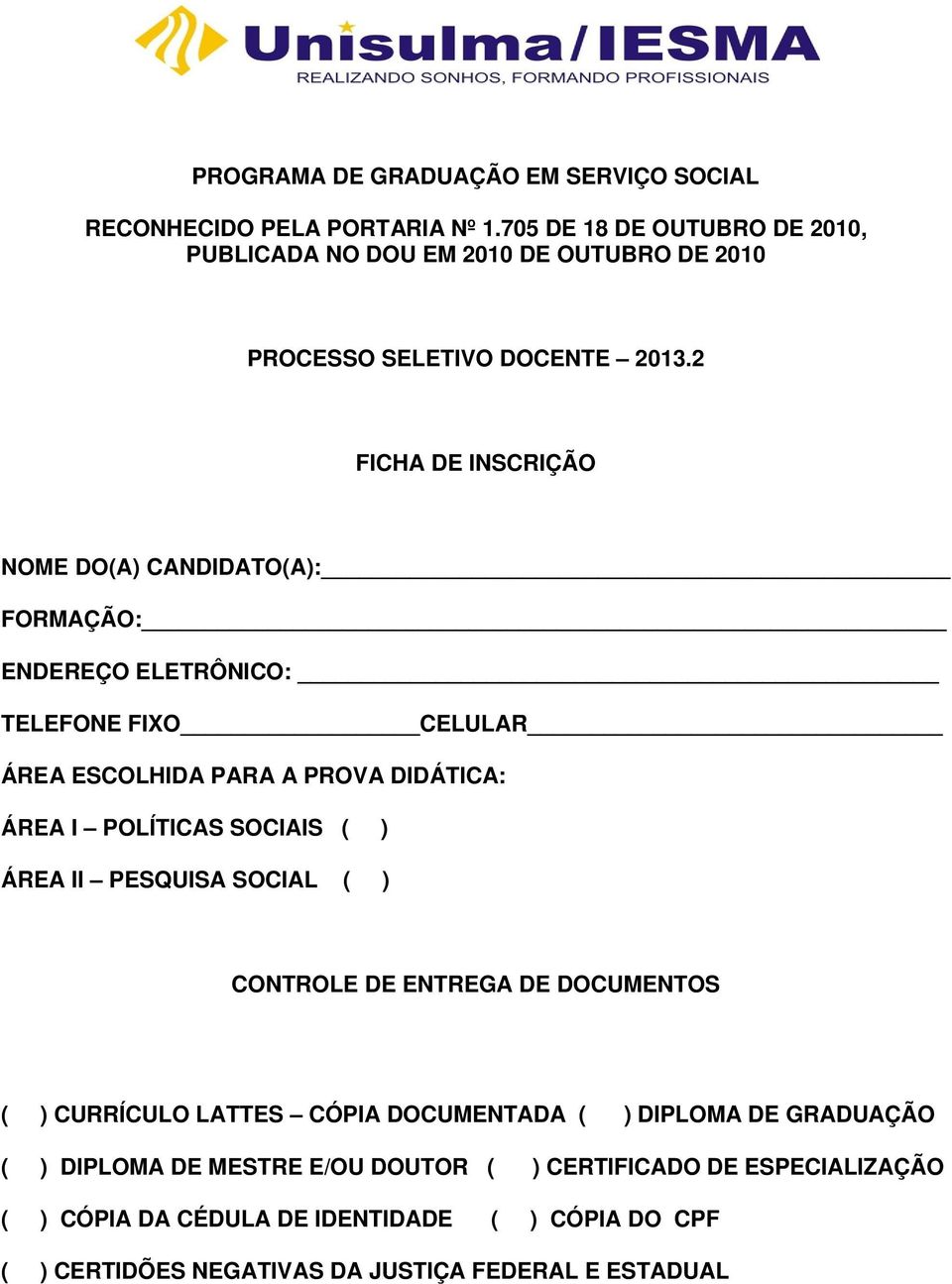 2 FICHA DE INSCRIÇÃO NOME DO(A) CANDIDATO(A): FORMAÇÃO: ENDEREÇO ELETRÔNICO: TELEFONE FIXO CELULAR ÁREA ESCOLHIDA PARA A PROVA DIDÁTICA: ÁREA I POLÍTICAS