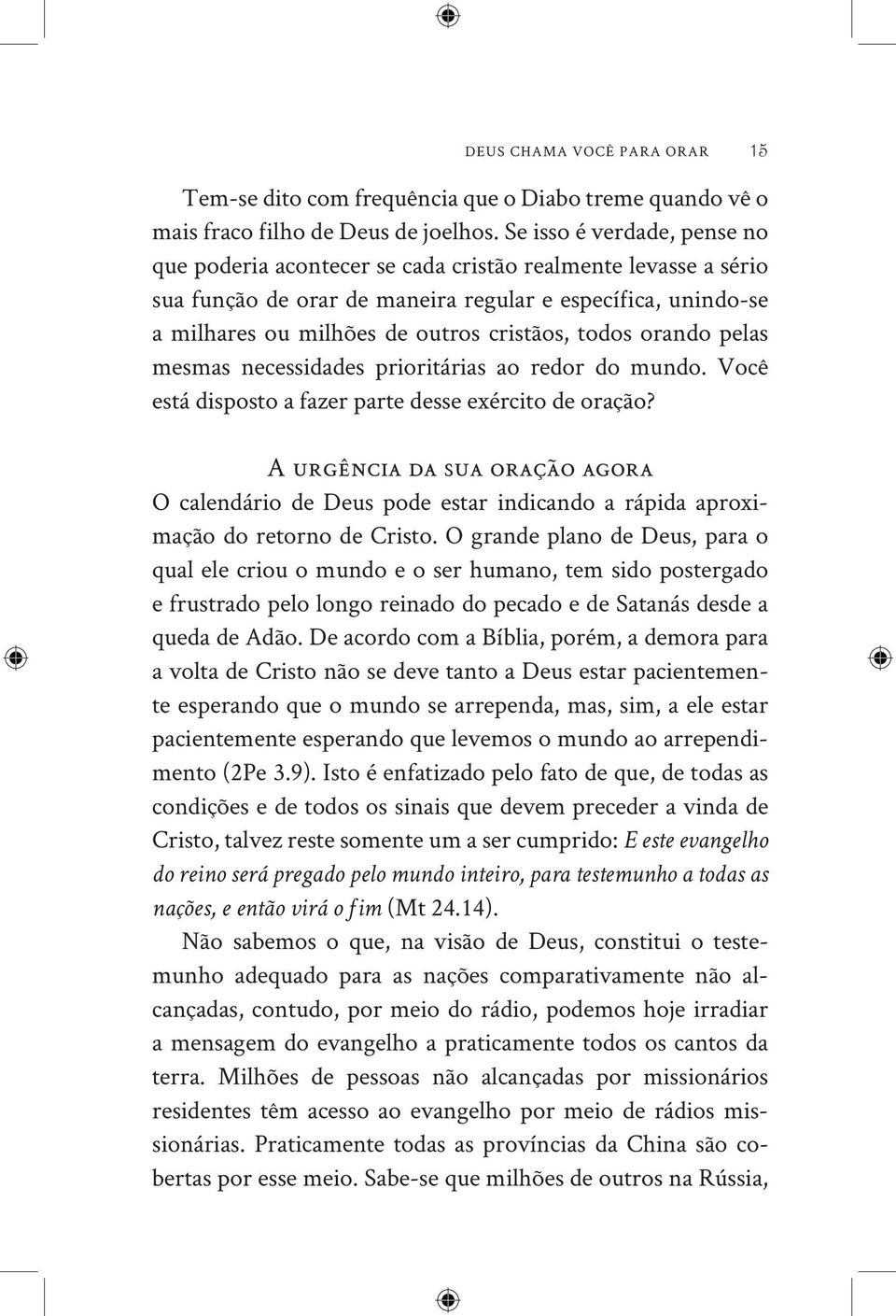 todos orando pelas mesmas necessidades prioritárias ao redor do mundo. Você está disposto a fazer parte desse exército de oração?