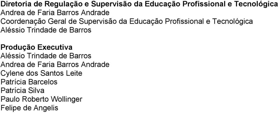 Trindade de Barros Produção Executiva Aléssio Trindade de Barros Andrea de Faria Barros